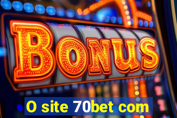 O site 70bet com